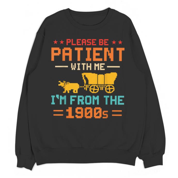 Please Be Patient I'm From The 1900s Please Be Patient Unisex Sweatshirt