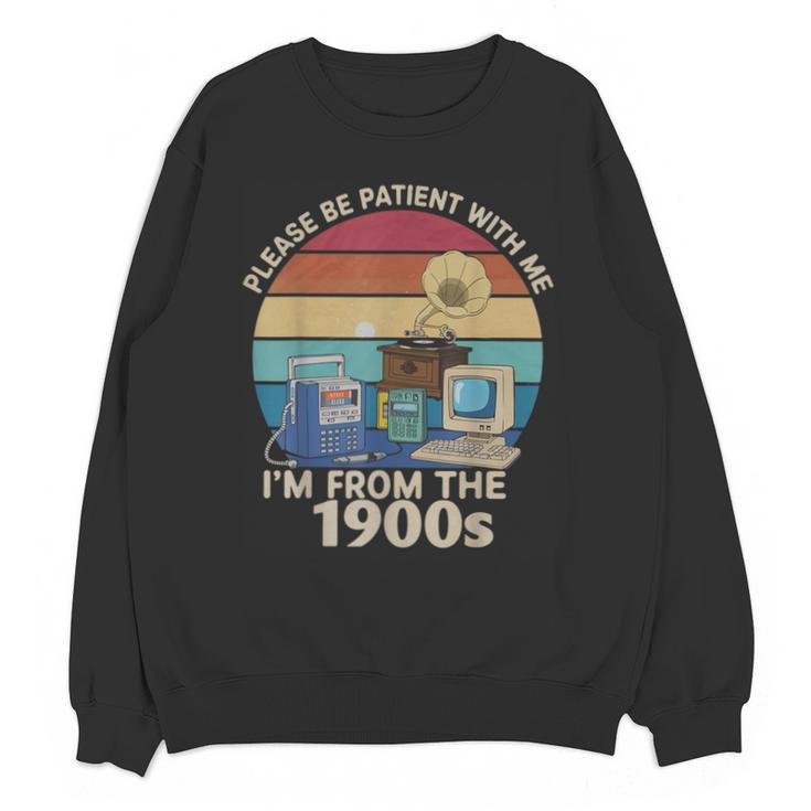 Please Be Patient With Me I'm From The 1900s Vintage Sarcasm Unisex Sweatshirt Please Be Patient With Me I'm From The 1900s Vintage Sarcasm Unisex Sweatshirt