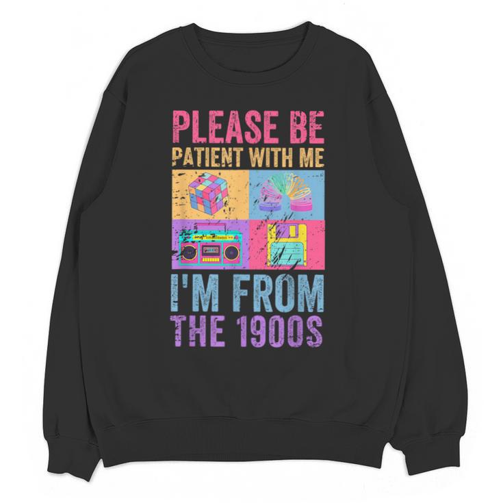 Please Be Patient With Me I'm From The 1900s Vintage 1900s Unisex Sweatshirt