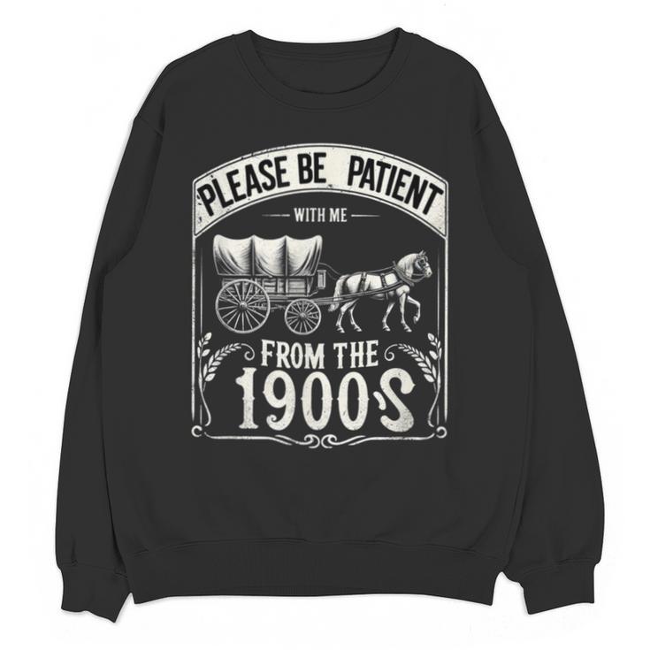 Please Be Patient With Me I'm From The 1900s Vintage Vibes Unisex Sweatshirt