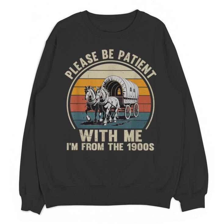 Please Be Patient With Me I'm From The 1900s Vintage Wagon Unisex Sweatshirt