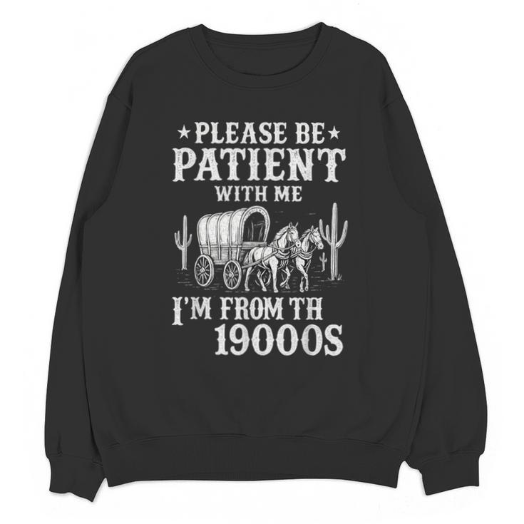 Please Be Patient I'm From The 1900s Western Wagon Unisex Sweatshirt