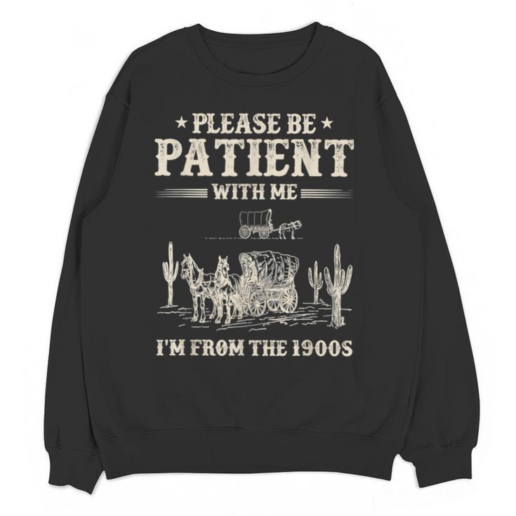 Please Be Patient With Me I'm From The 1900s Women Unisex Sweatshirt