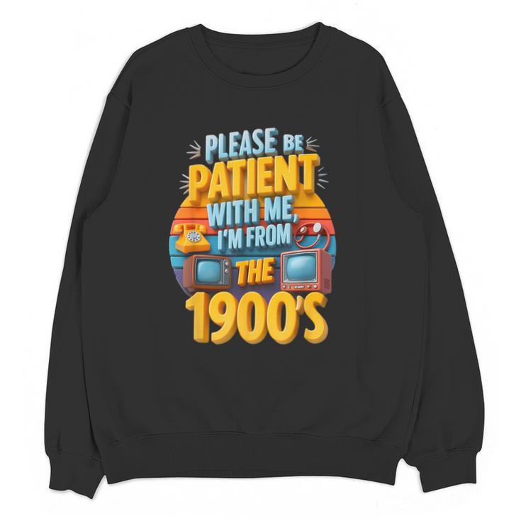 Please Be Patient-With Me I'm From The 1900s Retro 90's Unisex Sweatshirt
