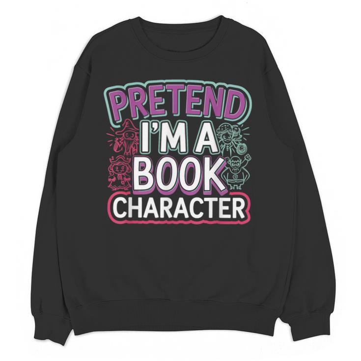 Pretend I'm A Book Character Reader Fan Cosplay Unisex Sweatshirt