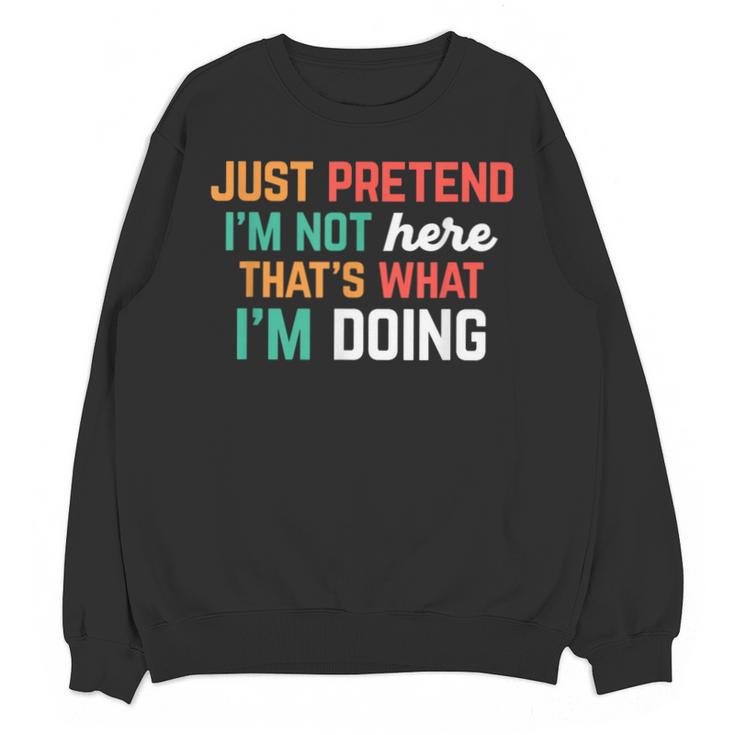Pretend I Am Not Here That's What I'm Doing Introvert Unisex Sweatshirt
