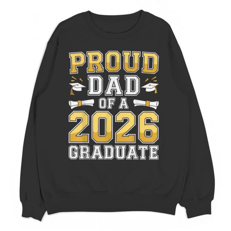 Proud Dad Of A 2026 Graduate Shirt Class Of 2026 Graduation Unisex Sweatshirt