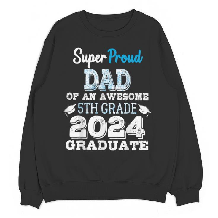Proud DAD Of A 5th Grade Graduate 2024 Elementary Graduation Unisex Sweatshirt