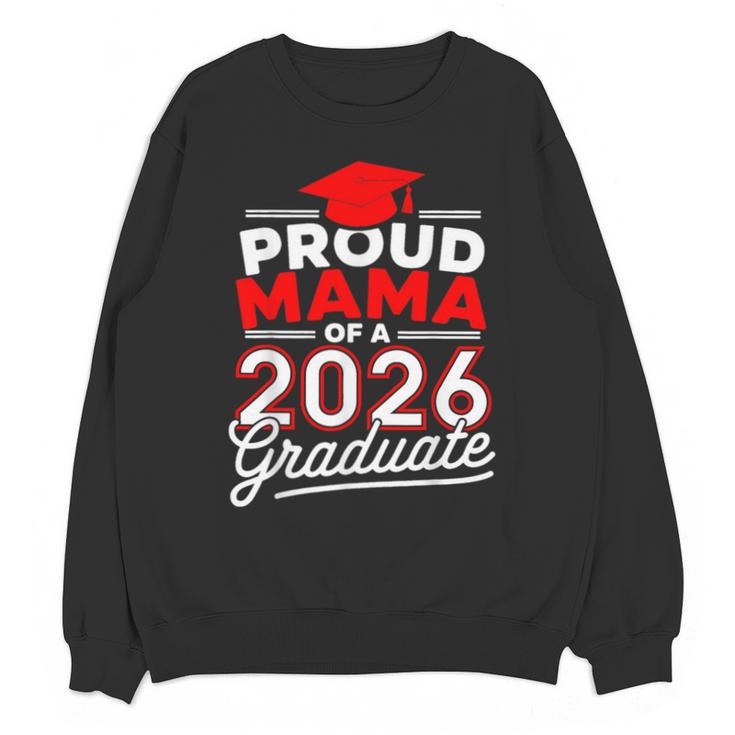 Proud Mama Of A 2026 Graduate Class Of 2026 Mom Graduation Unisex Sweatshirt