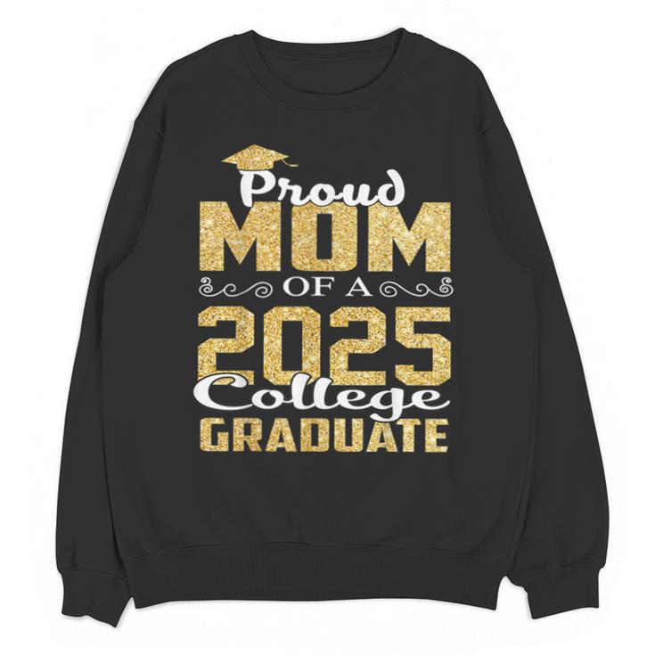 Proud Mom Of 2025 Graduate College Shirt Graduation Unisex Sweatshirt