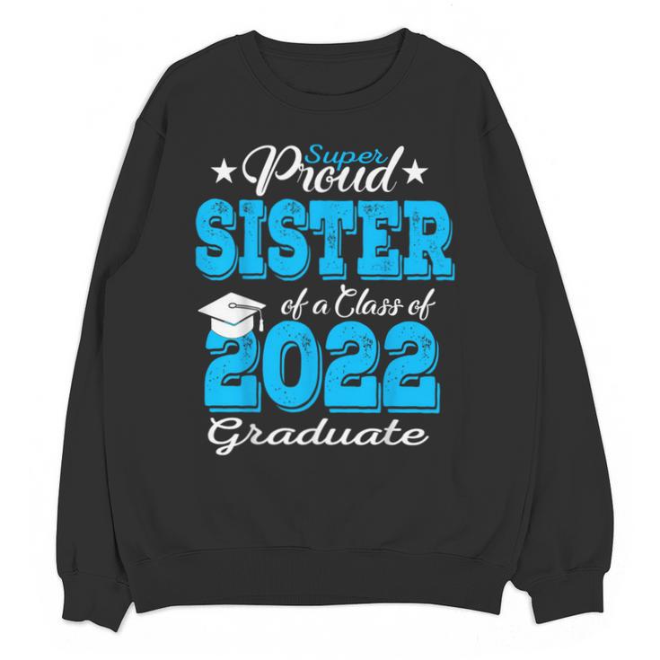 Proud Sister Of a 2022 Graduate Class Of 2022 Graduation 22 Unisex Sweatshirt