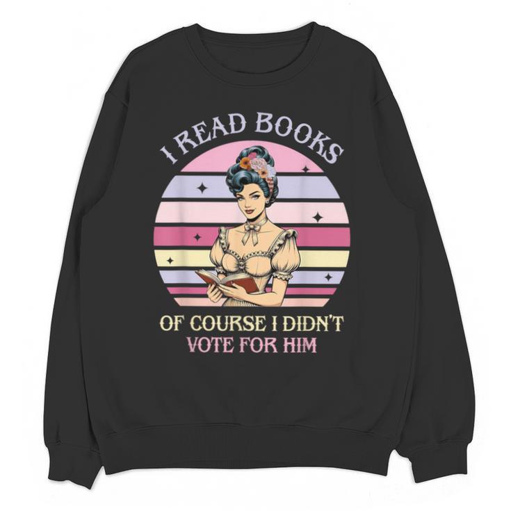 I Read Books Of Course I Didn't Vote For Him Vintage Quote Unisex Sweatshirt
