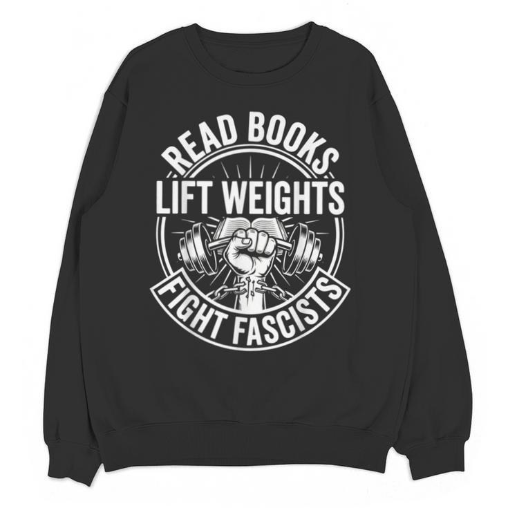 Read Books Lift Weights Fight Fascists Reading Men Women Unisex Sweatshirt