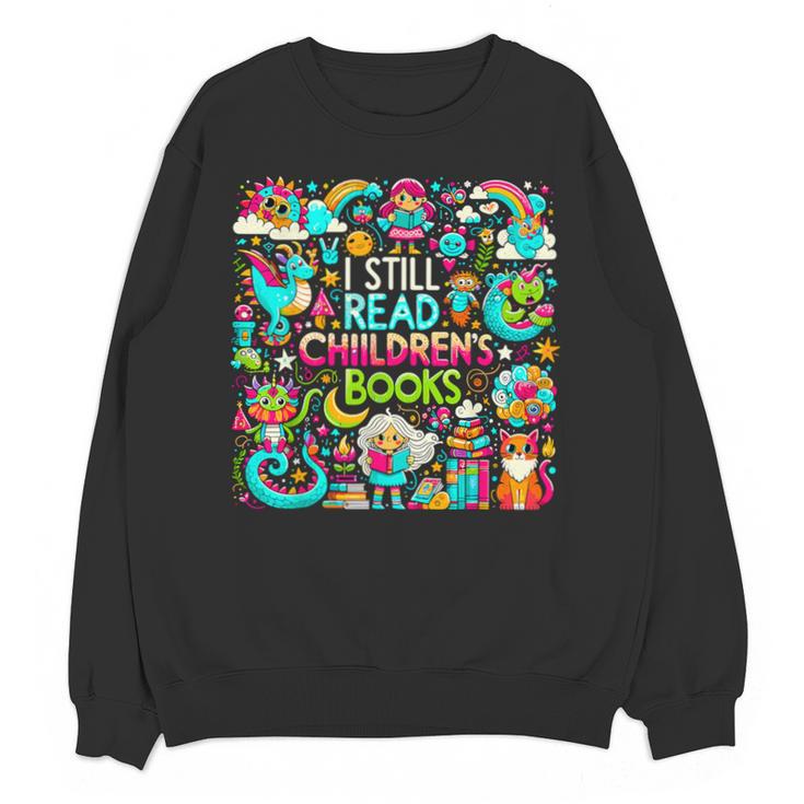 I Still Read Childrens Books Reading Lover Bookworm Unisex Sweatshirt