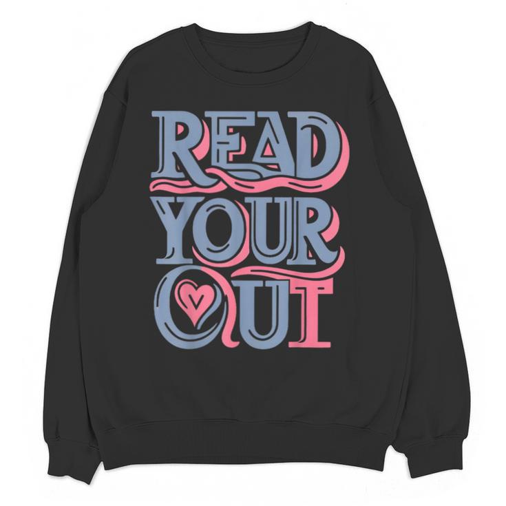 Read Your Heart Out Cute Teacher Reading Book Love Bookworm Unisex Sweatshirt