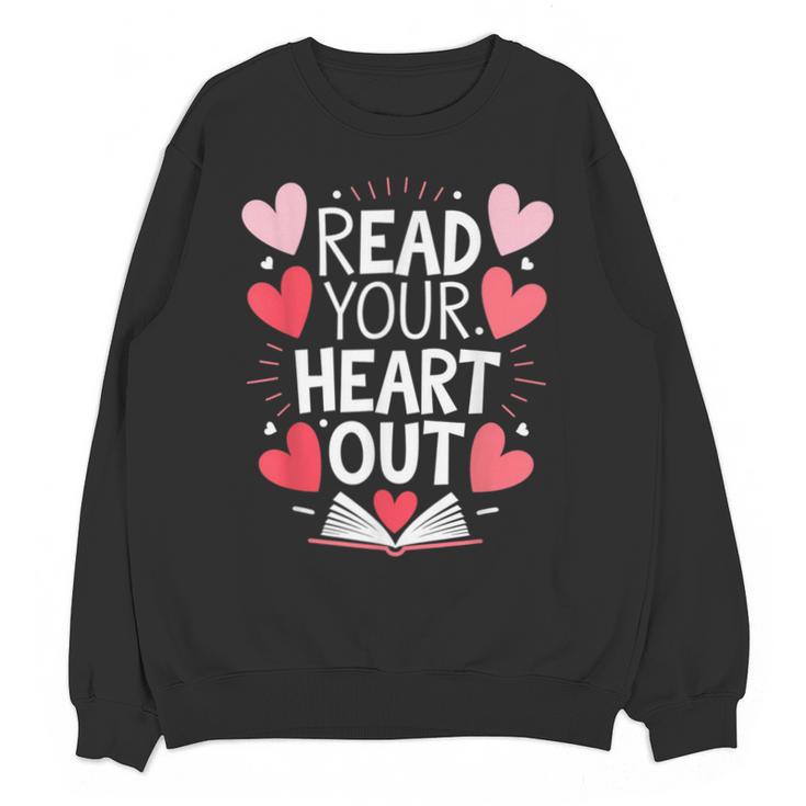 Read Your Heart Out Teacher Reading Book Love Valentines Day Unisex Sweatshirt