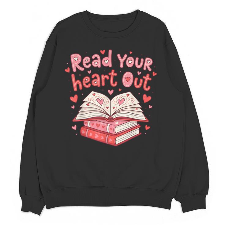 Read Your Heart Out Teacher Valentines Day Book Lover Unisex Sweatshirt