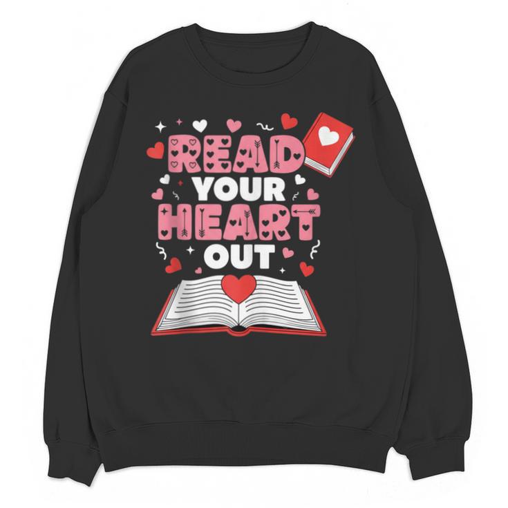 Read Your Heart Out Valentines Day Reading Book Kids Teacher Unisex Sweatshirt