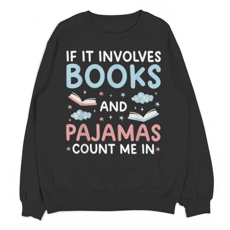 Reading Bedtime If It Involves Books And Pajamas Count Me In Unisex Sweatshirt