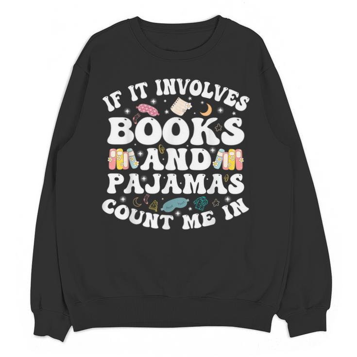 Reading Pajamas If It Involves Books And Pajamas Count Me In Unisex Sweatshirt