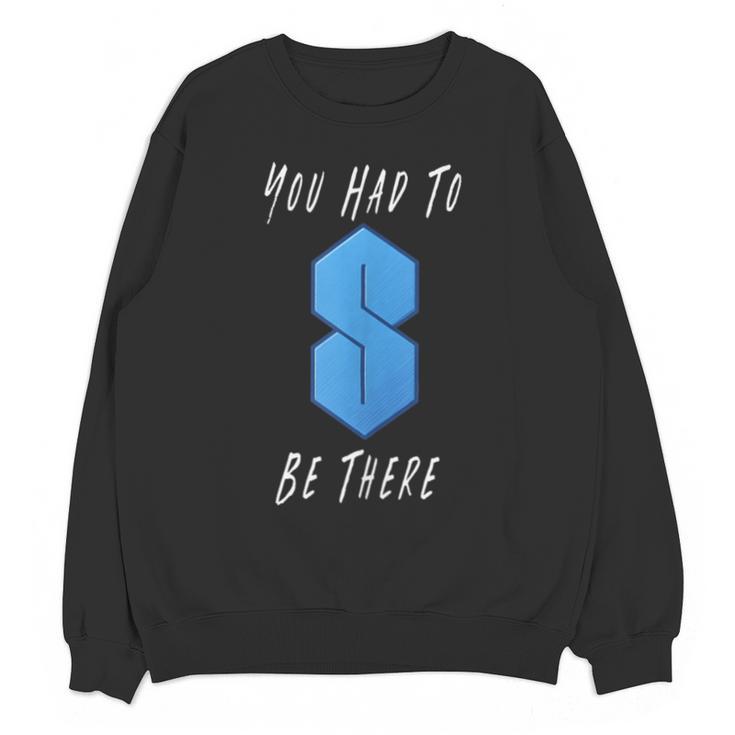 You Had To Be There S Nostalgia Unisex Sweatshirt