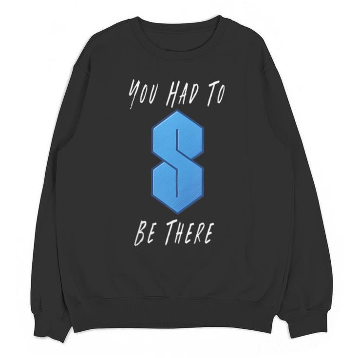 You Had To Be There S Nostalgia Unisex Sweatshirt