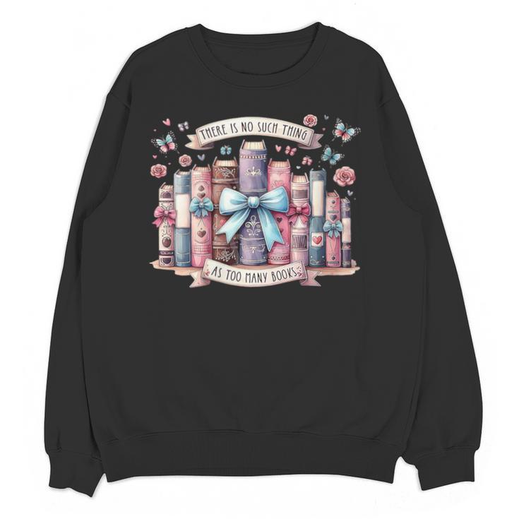 There’s No Such Thing As Too Many Books Unisex Sweatshirt