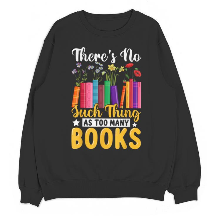 There's No Such Thing As Too Many Books Unisex Sweatshirt