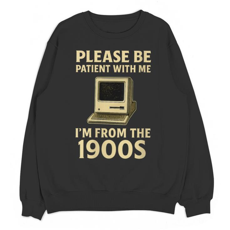 Retro Please Be Patient With Me I'm From The 1900s Computer Unisex Sweatshirt