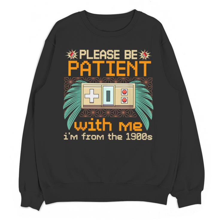 Retro Please Be Patient With Me I'm From The 1900s Old Gamer Unisex Sweatshirt