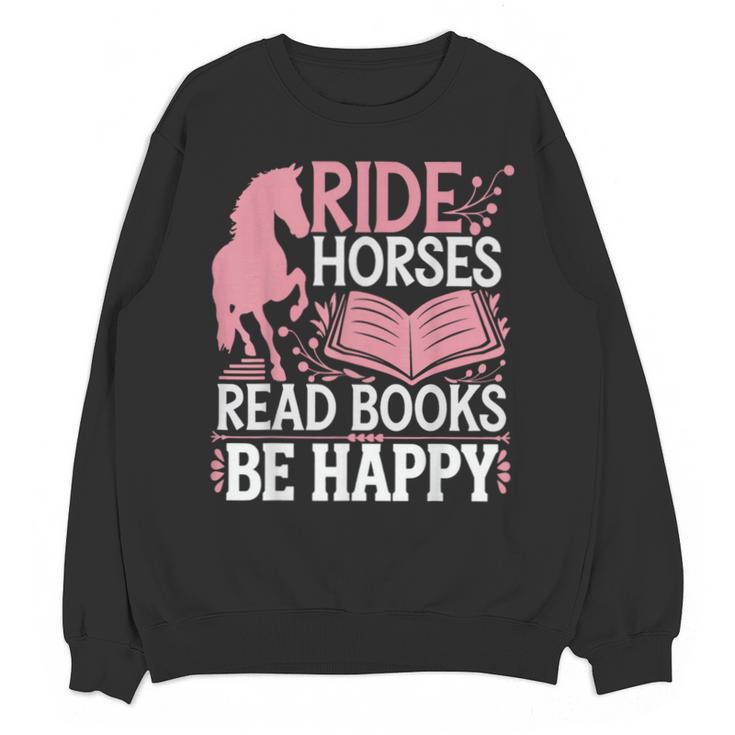 Ride Horses Read Books Be Happy Unisex Sweatshirt