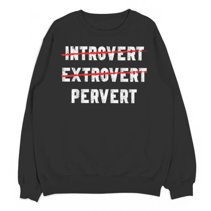 Sarcastic Introvert Extrover Pervert Men Women Unisex Sweatshirt