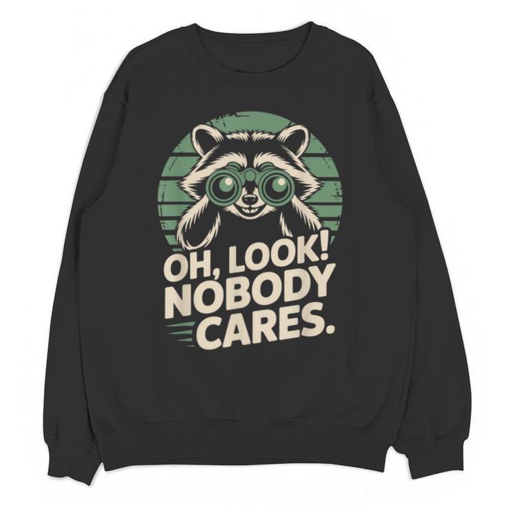 Sarcastic Saying Oh Look Nobody Cares Humor Introverts Unisex Sweatshirt