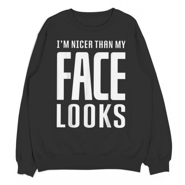 Sarcastic Shy People Introverts I'm Nicer Than My Face Looks Unisex Sweatshirt