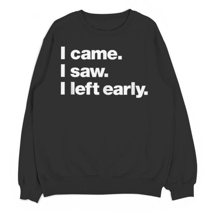 I Came I Saw I Left Early Design For Introverts Unisex Sweatshirt