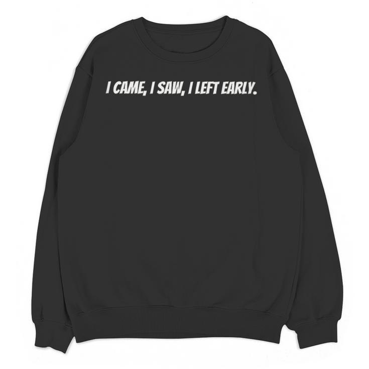 I Came I Saw I Left Early Witty Text Introvert Humor Unisex Sweatshirt