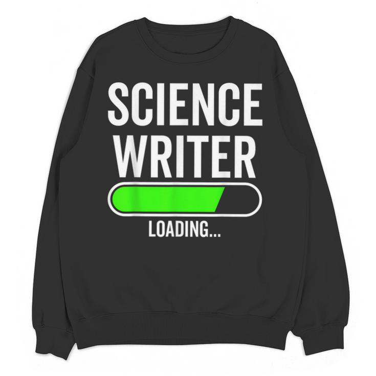 Science Writer Loading Graduation Graduate New Job Unisex Sweatshirt