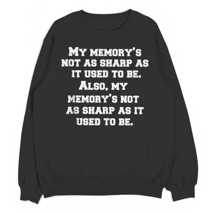 Senior Citizen Humor My Memory's Not As Sharp As It Used Unisex Sweatshirt