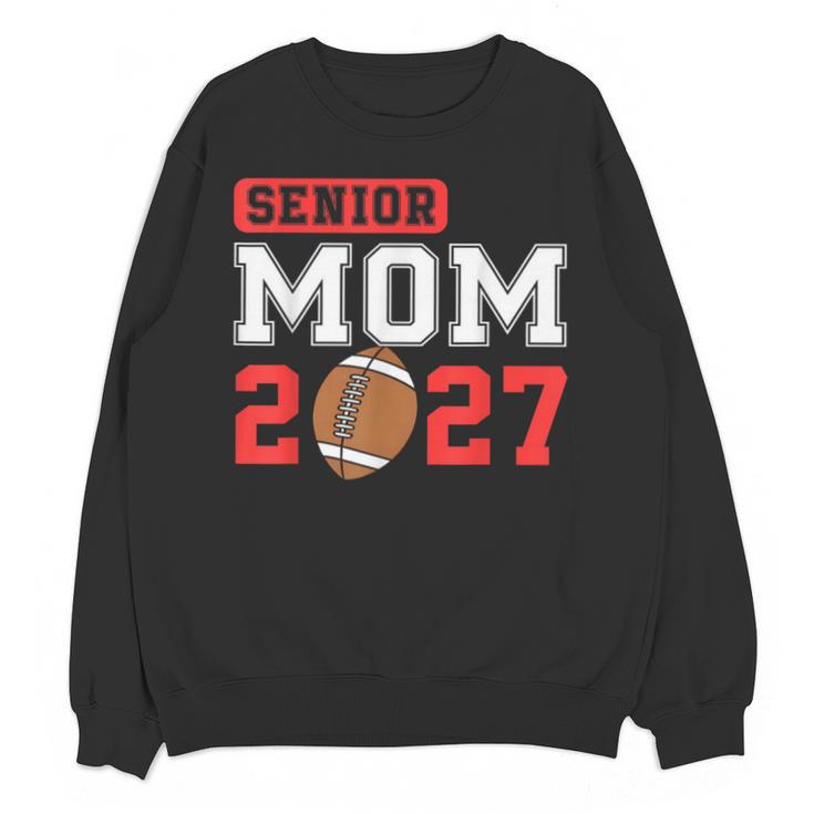 Senior Football Mom 2027 Team Class Of 2027 Graduation Mom Unisex Sweatshirt