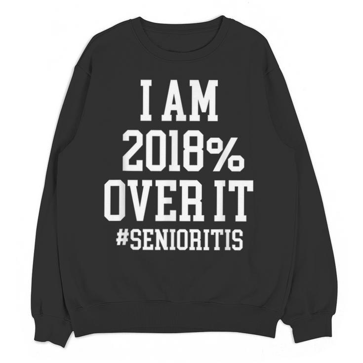Senioritis Shirt For Seniors Graduation Class Of 2018 Unisex Sweatshirt