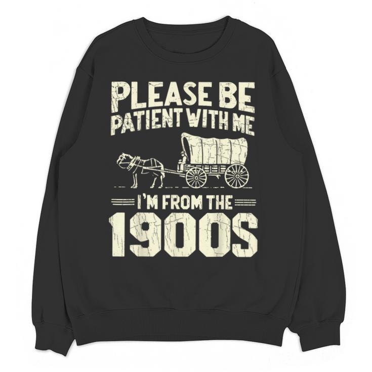 Shirt Please Be Patient I'm From The 1900s Over Unisex Sweatshirt