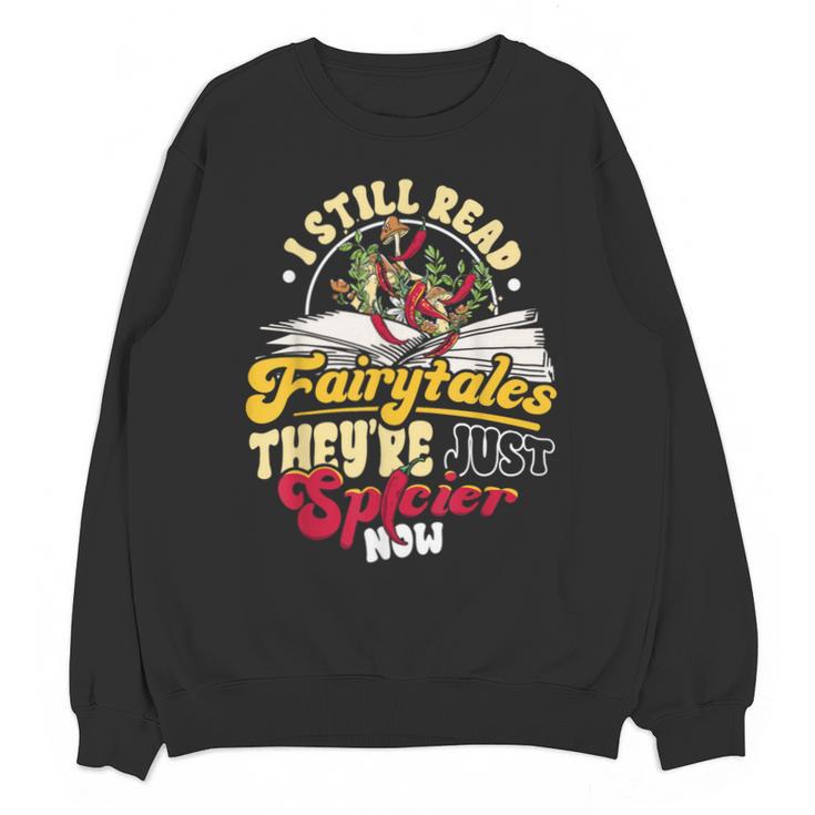 Smut Spicy Books I Still Read Fairytales Theyre Just Spicier Unisex Sweatshirt