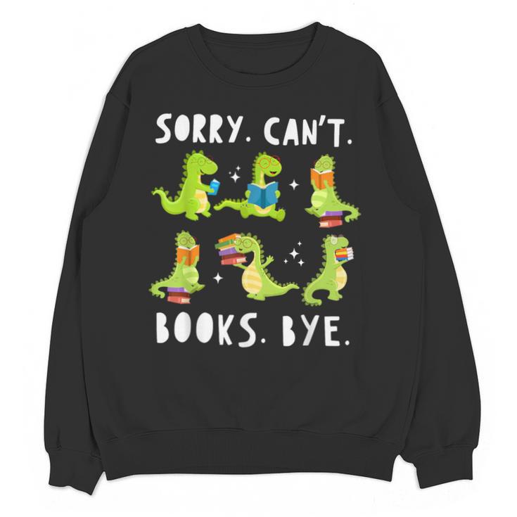 Sorry Can't Books Bye Dinosaur Librarian Bookworm Teacher Unisex Sweatshirt