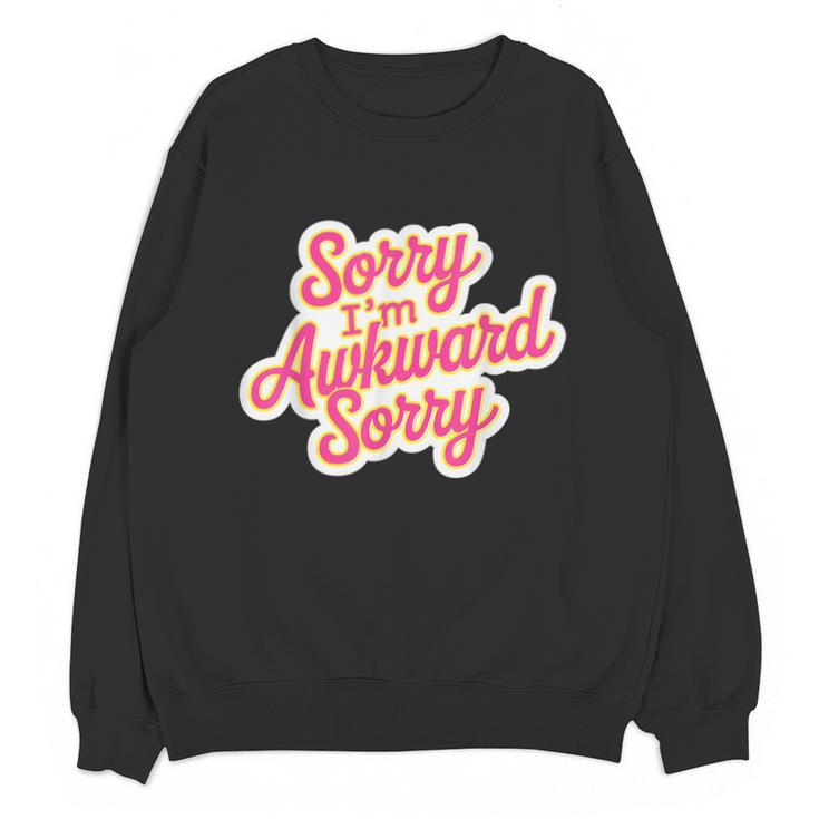 Sorry I'm Awkward Sorry Introvert Humor Unisex Sweatshirt Sorry I'm Awkward Sorry Introvert Humor Unisex Sweatshirt