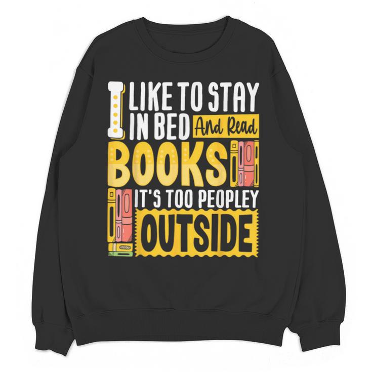 I Like To Stay In Bed And Read Books It's Too Peopley Outsid Unisex Sweatshirt
