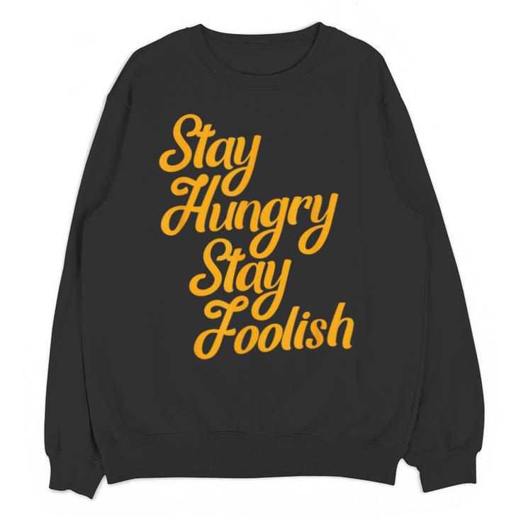 Stay Hungry Stay Foolish Shirt Motivational Graduation Tee Unisex Sweatshirt