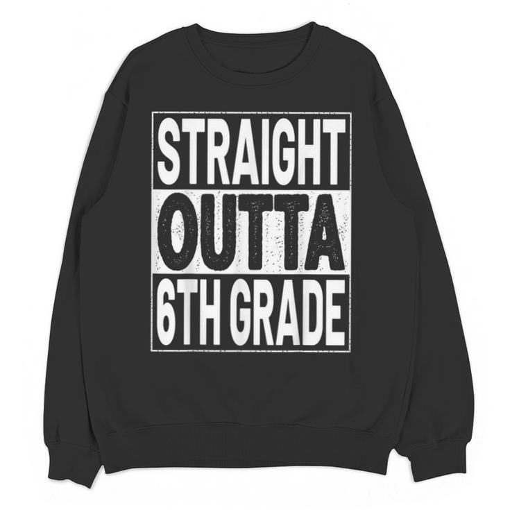 Straight Outta 6th Grade Graduation Sixth Grade Graduate Unisex Sweatshirt