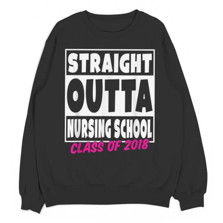 Straight Outta Nursing School Class Of 2018 Graduation Unisex Sweatshirt