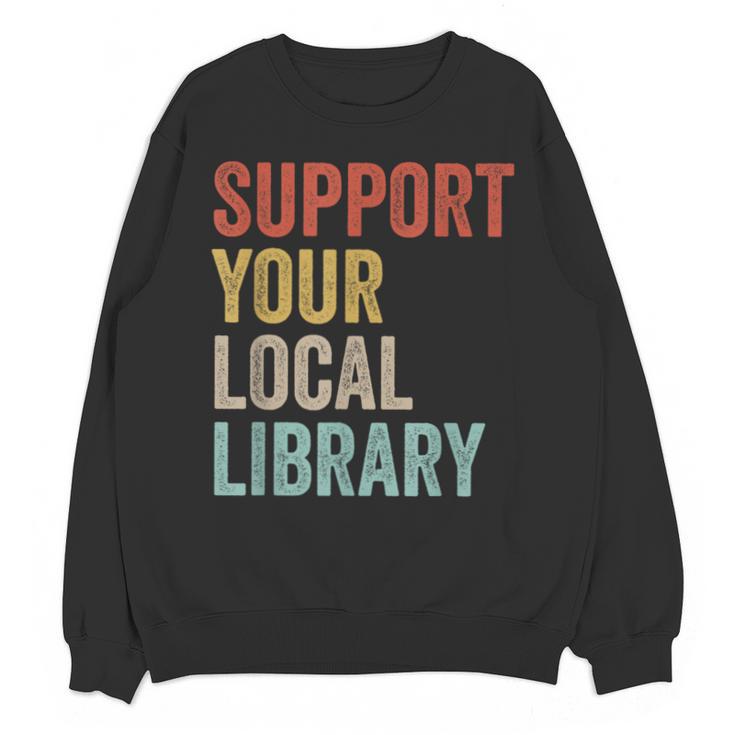 Support Your Local Library Books Bookaholic Teacher Bookworm Unisex Sweatshirt