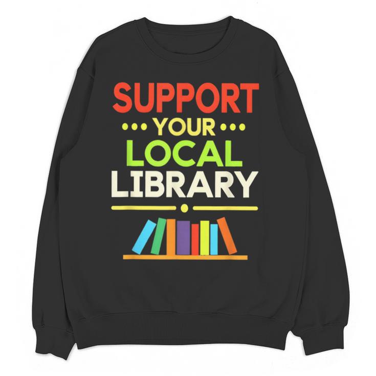 Support Your Local Library Librarian Reader Book Lover Unisex Sweatshirt